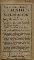 Cover of Mr. William Lilly's True history of King James the First, and King Charles the First. With sundry observations, remarkable passages, and many secret transactions not 'till now divulged
