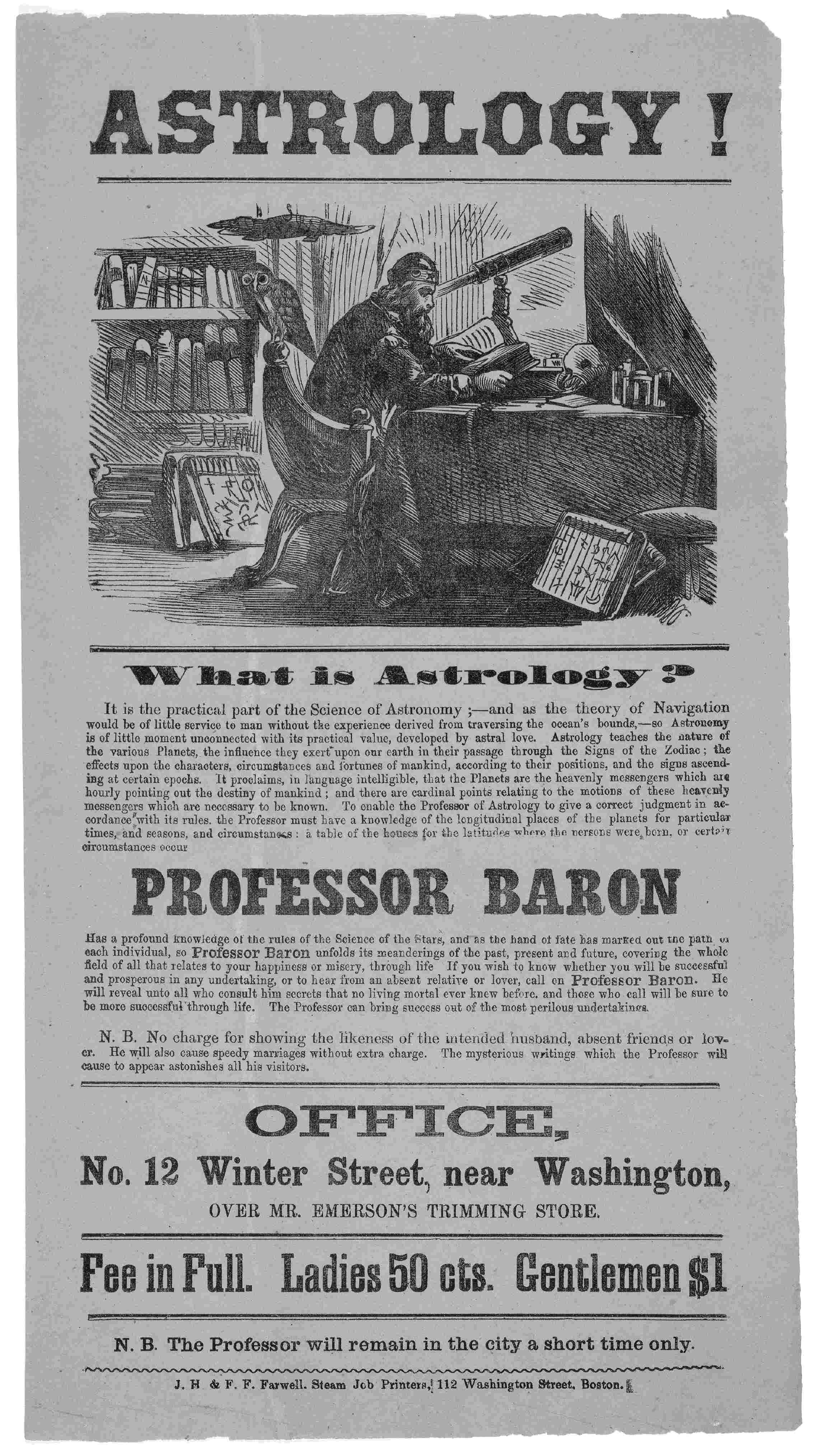 Cover of Astrology! What is astrology? ... Professor Baron has a profound knowledge of the rules of the Science of the stars ... Fee in full. Ladies 50 cts. Gentlemen $1. N. B. The Professor will remain in the city a short time only. Boston. J. H.