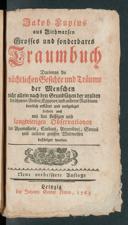Cover of Jakob Lupius ... Grosses und sonderbares Traumbuch, darinnen die nächtlichen Gesichte und Träume der Menschen nicht allein nach den Grundsätzen der uralten berühmten Araber, Egyptier, und anderer Rabbinen deutlich erkläret und ausgeleget, sondern auch mit den fleissigen und langwierigen Observationen des Apomasaris, Cardani, Artemidori, Serenii und anderer grossen Weltweisen bestätiget worden