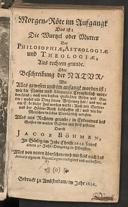 Cover of Morgen-Röte im Aufgangk das ist die Wurtzel oder Mutter der Philosophiae, Astrologiae und Theologiae, aus rechtem Grunde oder Beschreibung der Natur