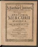 Cover of Matthiae Untzeri ... anatomia mercurii Spagirica seu de hydrargyri natura, proprietate, viribus atque usu, libri duo