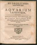 Cover of Hydrolithus sophicus seu aquarium sapientum, hoc est opusculum chymicum, in quo via monstratur, materia nominatur, & processus describitur, quomodo videlicet ad universalem tincturam perveniendum, hactenus nondum visum