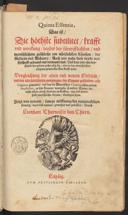 Cover of Quinta essentia, das ist, die höchste Subtilitet, Krafft und Wirckung beyder der fürtrefflichsten und menschlichem Geschlecht am nützlichsten Künsten der Medicin und Alchemy. Auch wie nahe diese beyde mit Sipschafft gefreund und verwandt sind