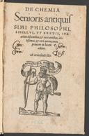 Cover of De chemia senioris antiquissimi philosophi, libellus, ut brevis, ita artem discentibus, et exercentibus, utilissimus, et vere aureus, nunc primum in lucem aeditus