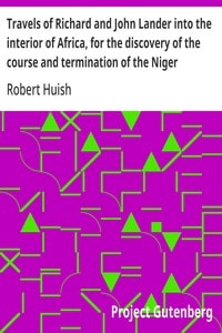 Cover of Travels of Richard and John Lander into the interior of Africa, for the discovery of the course and termination of the Niger