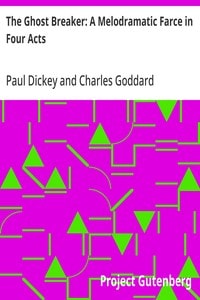 Cover of The Ghost Breaker: A Melodramatic Farce in Four Acts