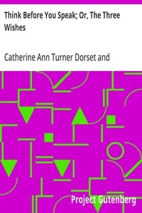 Cover of Think Before You Speak; Or, The Three Wishes
