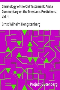 Cover of Christology of the Old Testament: And a Commentary on the Messianic Predictions, Vol. 1