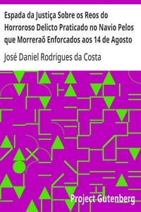 Cover of Espada da Justiça Sobre os Reos do Horroroso Delicto Praticado no Navio Pelos que Morreraõ Enforcados aos 14 de Agosto de 1781