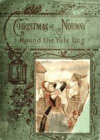 Cover of 'Round the yule-log: Christmas in Norway