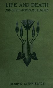 Cover of Life and Death, and Other Legends and Stories