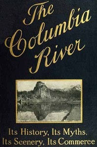 Cover of The Columbia River: Its History, Its Myths, Its Scenery, Its Commerce