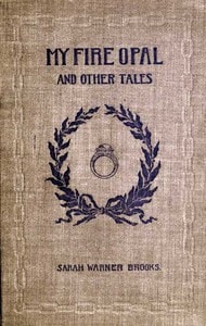 Cover of My Fire Opal, and Other Tales