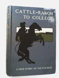 Cover of Cattle-Ranch to College: The True Tales of a Boy's Adventures in the Far West