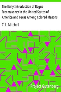 Cover of The Early Introduction of Bogus Freemasonry in the United States of America and Texas Among Colored Masons