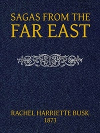 Cover of Sagas from the Far East; or, Kalmouk and Mongolian Traditionary Tales