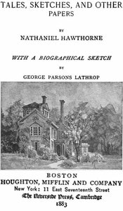Cover of The Complete Works of Nathaniel Hawthorne, Appendix to Volume XII: Tales, Sketches, and other Papers by Nathaniel Hawthorne with a Biographical Sketch by George Parsons Lathrop