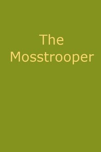 Cover of The Mosstrooper: A Legend of the Scottish Border