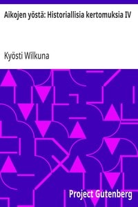 Cover of Aikojen yöstä: Historiallisia kertomuksia IV