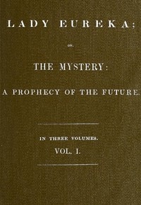 Cover of Lady Eureka; or, The Mystery: A Prophecy of the Future. Volume 1