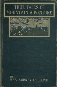 Cover of True Tales of Mountain Adventures: For Non-Climbers Young and Old