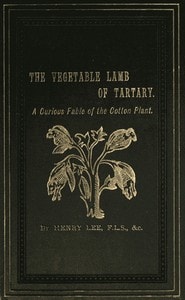 Cover of The Vegetable Lamb of Tartary: A Curious Fable of the Cotton Plant.