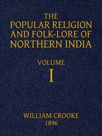 Cover of The Popular Religion and Folk-Lore of Northern India, Vol. 1 (of 2)