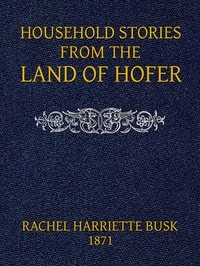 Cover of Household stories from the Land of Hofer; or, Popular Myths of Tirol