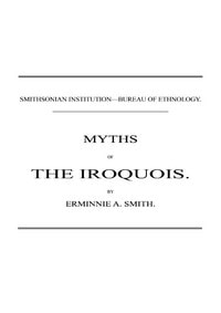 Cover of Myths of the Iroquois. (1883 N 02 / 1880-1881 (pages 47-116))
