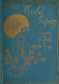 Cover of Old-World Japan: Legends of the Land of the Gods