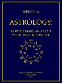 Cover of Astrology: How to Make and Read Your Own Horoscope