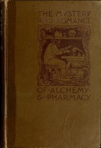 Cover of The Mystery and Romance of Alchemy and Pharmacy