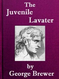 Cover of The juvenile Lavater, or, A familiar explanation of the Passions of Le Brun