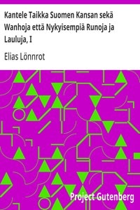 Cover of Kantele Taikka Suomen Kansan sekä Wanhoja että Nykyisempiä Runoja ja Lauluja, I