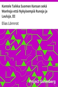 Cover of Kantele Taikka Suomen Kansan sekä Wanhoja että Nykyisempiä Runoja ja Lauluja, III
