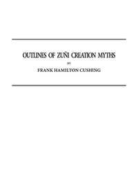 Cover of Outlines of Zuñi Creation Myths