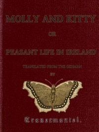 Cover of Molly and Kitty, or Peasant Life in Ireland; with Other Tales