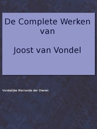 Cover of De complete werken van Joost van Vondel. Vorstelijke warande der dieren