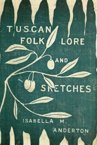 Cover of Tuscan folk-lore and sketches, together with some other papers