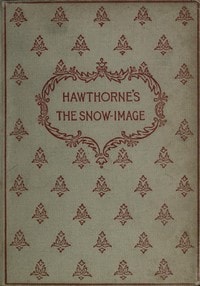 Cover of The snow-image, and other twice-told tales