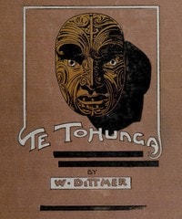 Cover of Te Tohunga: The ancient legends and traditions of the Maoris