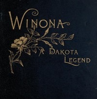 Cover of Winona, a Dakota Legend; and Other Poems