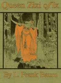 Cover of Queen Zixi of Ix; Or, the Story of the Magic Cloak