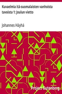 Cover of Kuvaelmia itä-suomalaisten vanhoista tavoista 1: Joulun vietto