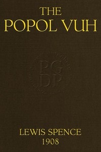 Cover of The Popol Vuh: The Mythic and Heroic Sagas of the Kichés of Central America
