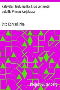 Cover of Kalevalan laulumailta: Elias Lönnrotin poluilla Vienan Karjalassa