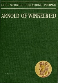 Cover of Arnold of Winkelried, the Hero of Sempach