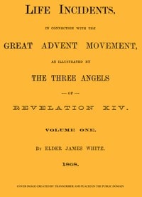 Cover of Life Incidents, in Connection with the Great Advent Movement, as Illustrated by the Three Angels of Revelation XIV (Volume 1)
