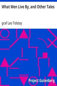 Cover of What Men Live By, and Other Tales