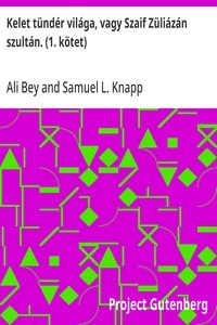 Cover of Kelet tündér világa, vagy Szaif Züliázán szultán. (1. kötet)
